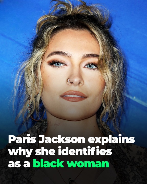Paris Jackson Explains Why She Identifies As A Black Woman!