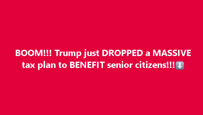 BOOM!!! Trump just DROPPED a MASSIVE tax plan to BENEFIT senior citizens!!!