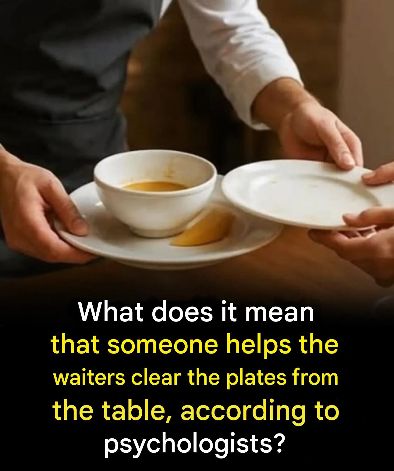 What psychologists reveal when someone helps a waiter clear the table!