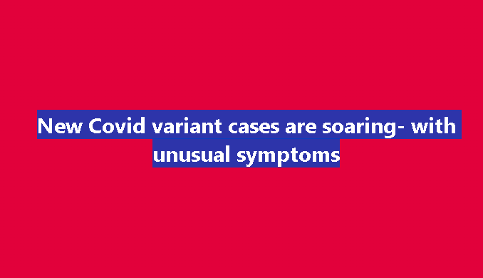 SOTD – New Covid Variants Nimbus and Stratus Surge Across Populations, Bringing Unusual Symptoms and Raising Concerns Among Health Experts