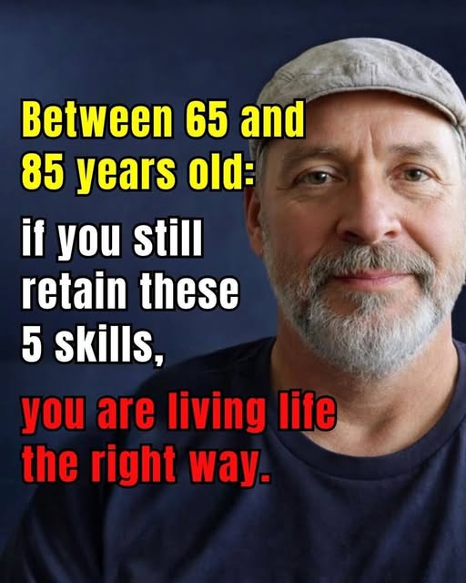Between the ages of 65 and 85 – if you still have these 5 skills, you are aging better than most people!